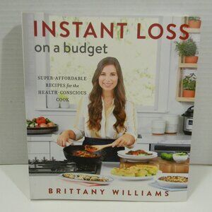 Instant Loss On A Budget: Super-Affordable Recipes for the Health-Conscious Cook